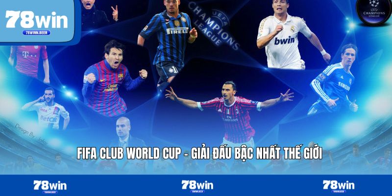 Fifa Club World Cup – Giải Đá Bóng Lớn Nhất Thế Giới