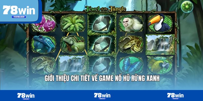 Giới thiệu chi tiết về game nổ hũ rừng xanh 