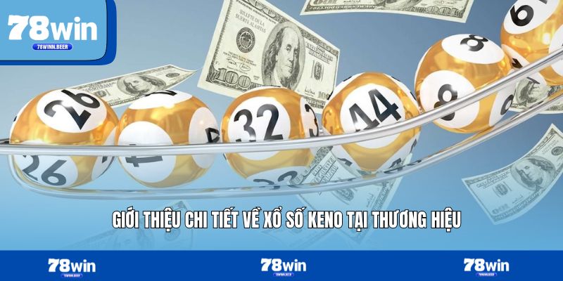 Giới thiệu chi tiết về xổ số Keno tại thương hiệu