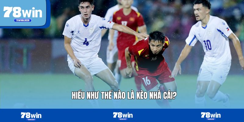 Hiểu như thế nào là kèo nhà cái?