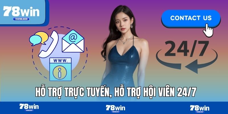 Hỗ trợ trực tuyến, hỗ trợ hội viên 24/7