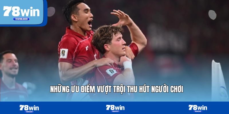 Những ưu điểm vượt trội thu hút người chơi