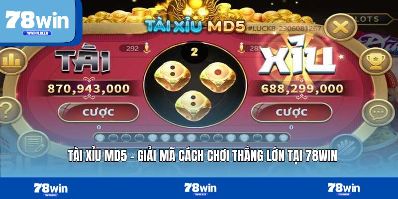 Tài Xỉu MD5 – Giải Mã Cách Chơi Thắng Lớn Tại 78WIN