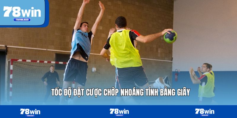 Tốc độ đặt cược chớp nhoáng tính bằng giây
